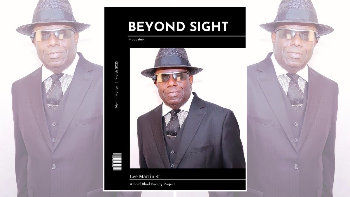 Beyond Sight Magazine cover includes a portrait-style photograph of Lee against a plain, light-colored backdrop. Lee is a brown skinned man wearing a blue suit, hat, and stylish sunglasses. The fabric appears smooth and formal. Underneath the suit jacket, he has on a white shirt and a paisley tie. The tie seems to have a mix of dark colors, possibly black and gray, with a subtle pattern. Overall, the image is a well-lit, clear portrait of Lee in formal attire, projecting an air of self-assuredness. The image is styled as a magazine cover titled 'BEYOND SIGHT | A Bold Blind Beauty Project' and features 'Lee Martin Sr.' The cover is dated March 2025.