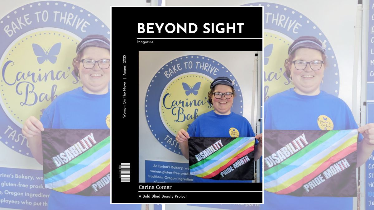 The header, the Beyond Sight Magazine cover, and the YouTube Thumbnail include a Portrait-style photograph (featured in the Beyond Sight Magazine cover template). It shows an image of Carina standing in front of a backdrop of a large circular logo for 'Carina's Bakery,' which is highlighted with a butterfly design, symbolizing transformation and growth. The logo is surrounded by a pale blue circle, creating a soft contrast against the overall warm and inviting atmosphere of the bakery setting. Carina is dressed in a bright blue shirt, which conveys a sense of vibrancy and friendliness. She is holding up a Disability Pride flag that has bold stripes of black, white, green, yellow, blue, and red. The image is styled as a magazine cover, titled ‘BEYOND SIGHT | A Bold Blind Beauty Project,’ and features Carina Comer. The cover is dated August 2025.